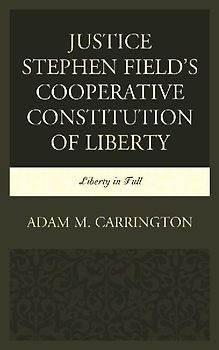 Justice Stephen Field's Cooperative Constitution of Liberty