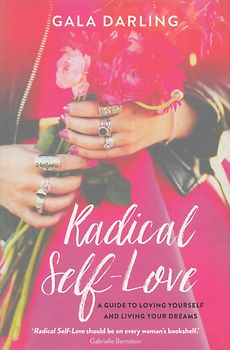 Radical Self Love: A Guide to Loving Yourself and Living Your Dream - Gala Darling [Paperback]