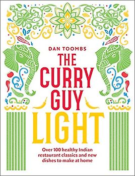 Toombs, D: The Curry Guy Light: Over 100 Lighter, Fresher Indian Curry Classics