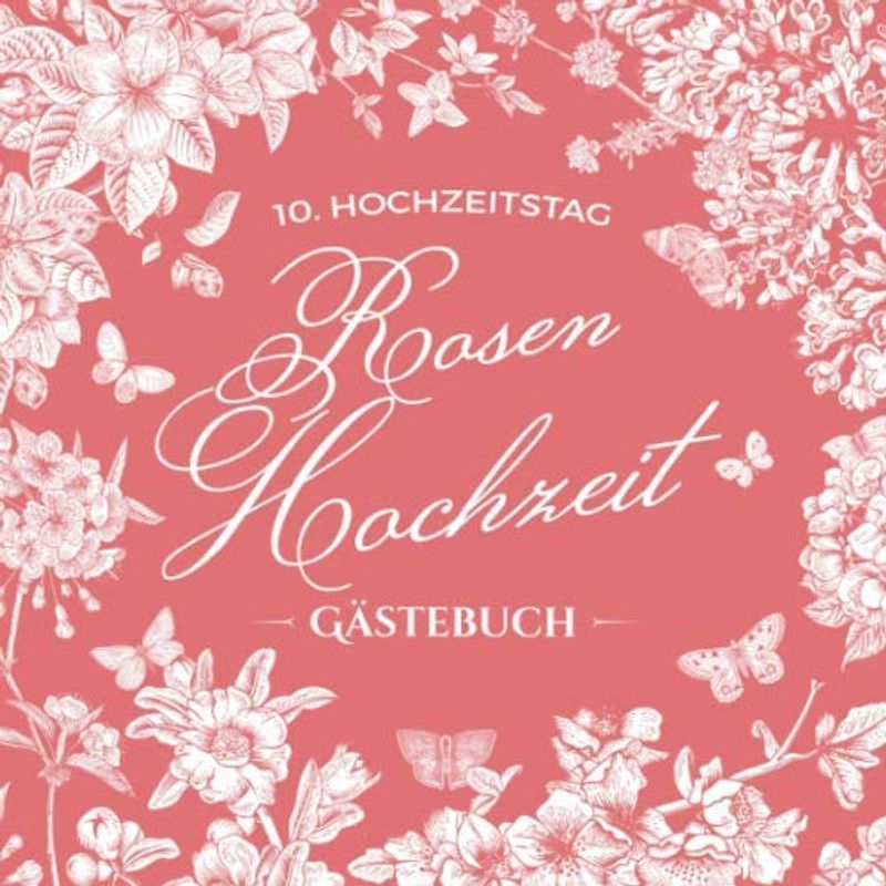 10. Hochzeitstag ~ Rosen Hochzeit ~ Gästebuch: Deko zur Feier der Rosenhochzeit - 10 Jahre - Buch mit Einleitungstext vom Hochzeitspaar - Für Glückwünsche und Foto der Gäste - Motiv: Vintage Garten