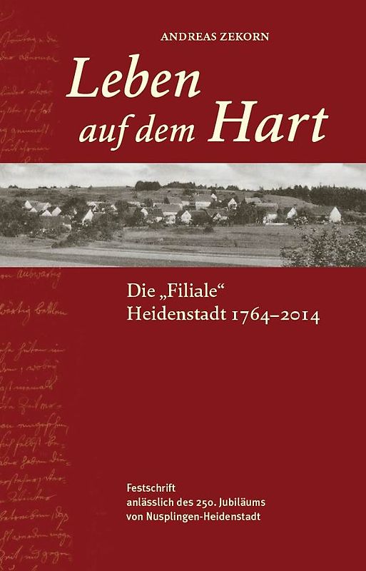 Leben auf dem Hart. Die „Filiale“ Heidenstadt 1764 – 2014