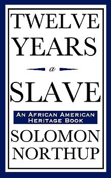 Twelve Years a Slave (An African American Heritage Book)