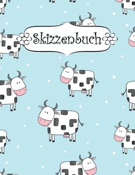 Skizzenbuch: Kuh Skizzenbuch-Rohling Seiten zum Zeichnen, Malen, Schreiben, Skizzieren oder Kritzeln für Künstler, Lehrer, Erwachsene, Kinder, Jugendliche .