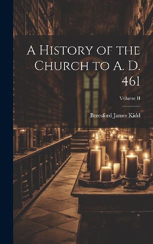 A History of the Church to A. D. 461; Volume II
