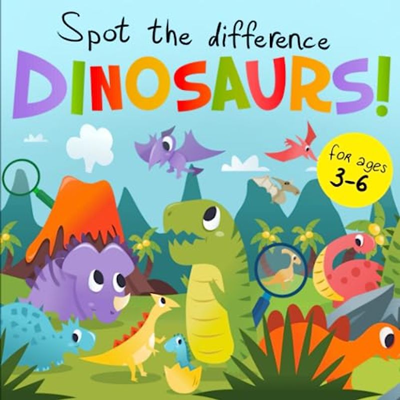 Spot the Difference - Dinosaurs!: A Fun Search and Solve Book for 3-6 Year Olds (Spot the Difference Collection, Band 6)