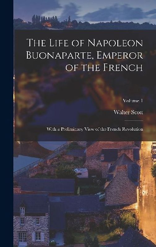 The Life of Napoleon Buonaparte, Emperor of the French