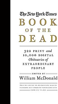 The New York Times Book of the Dead: 320 Print and 10,000 Digital Obituaries of Extraordinary People