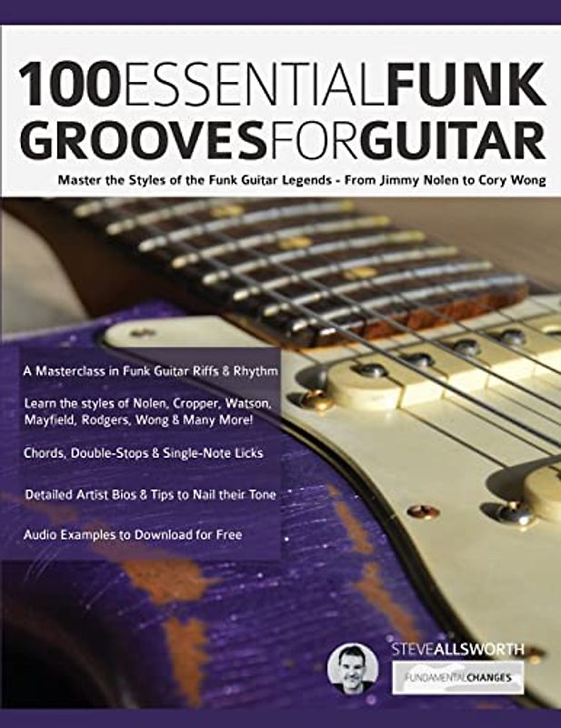 100 Essential Funk Grooves for Guitar: Master the Styles of the Funk Guitar Legends – From Jimmy Nolen to Cory Wong (Learn to play funk guitar)