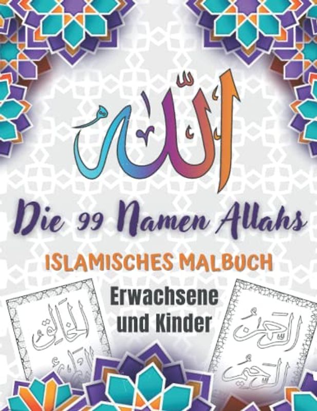 Die 99 Namen Allahs Islamisches Malbuch Erwachsene und Kinder: Ausmalbuch Für Muslime | Lernen und Ausmalen der 99 Namen Gottes auf Arabisch | ... | Islam Malbücher | Islamische Geschenke.