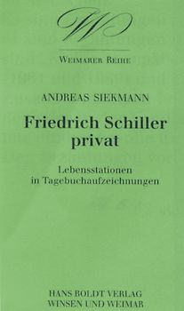 Friedrich Schiller privat - Lebensstationen in Tagebuchaufzeichnungen