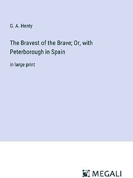 The Bravest of the Brave; Or, with Peterborough in Spain