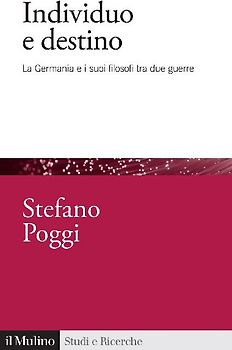 Individuo e destino. La Germania e i suoi filosofi tra due guerre