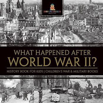 What Happened After World War II? History Book for Kids | Children's War & Military Books