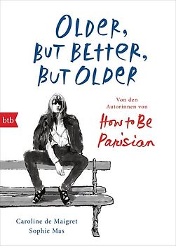 Older, but Better, but Older: Von den Autorinnen von How to Be Parisian Wherever You Are