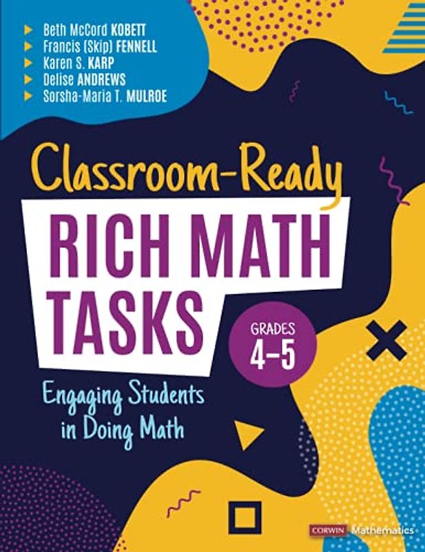 Classroom-Ready Rich Math Tasks, Grades 4-5: Engaging Students in Doing Math (Corwin Mathematics)