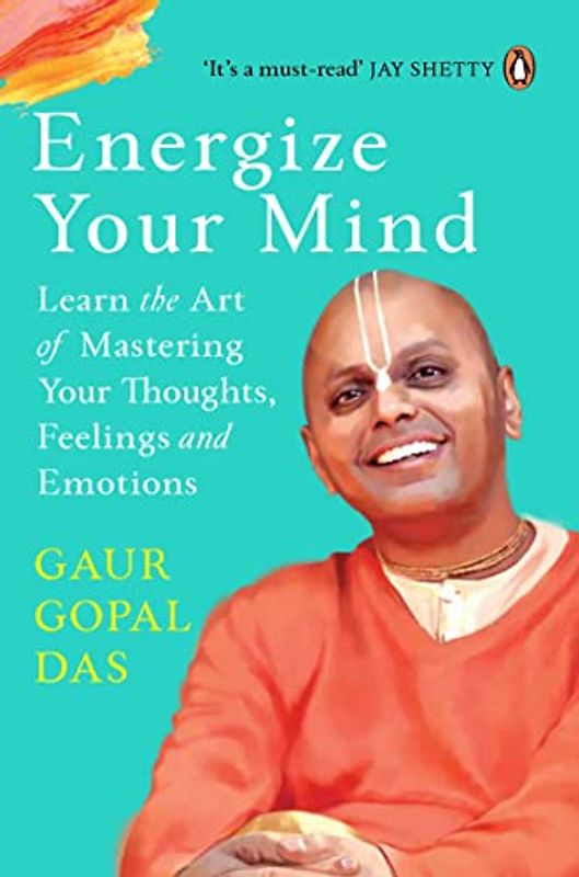 Energize Your Mind: Learn the Art of Mastering Your Thoughts, Feelings and Emotions