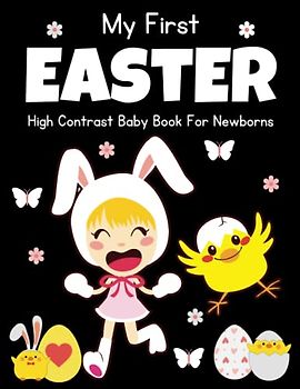 My First Easter, High Contrast Baby Book for Newborns: Cute Simple Black & White Easter Themed Images To Develop Babies Eyesight | 1st ... Girls, Boys