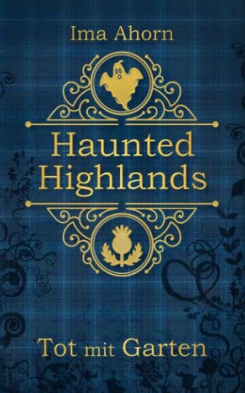 Tot mit Garten (Haunted Highlands, Band 1)