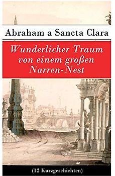 Wunderlicher Traum von einem großen Narren-Nest (12 Kurzgeschichten)