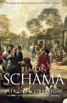 Patriots and Liberators Revolution in the Netherlands, 1780-1813 by Schama, Simon ( Author ) ON Jan-10-1998, Paperback - Schama, Simon