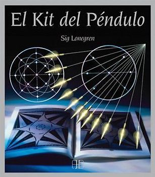 El kit del péndulo : la manera más fácil de adivinar el futuro, predecir acontecimientos y responder preguntas sobre la salud, el trabajo y el amor