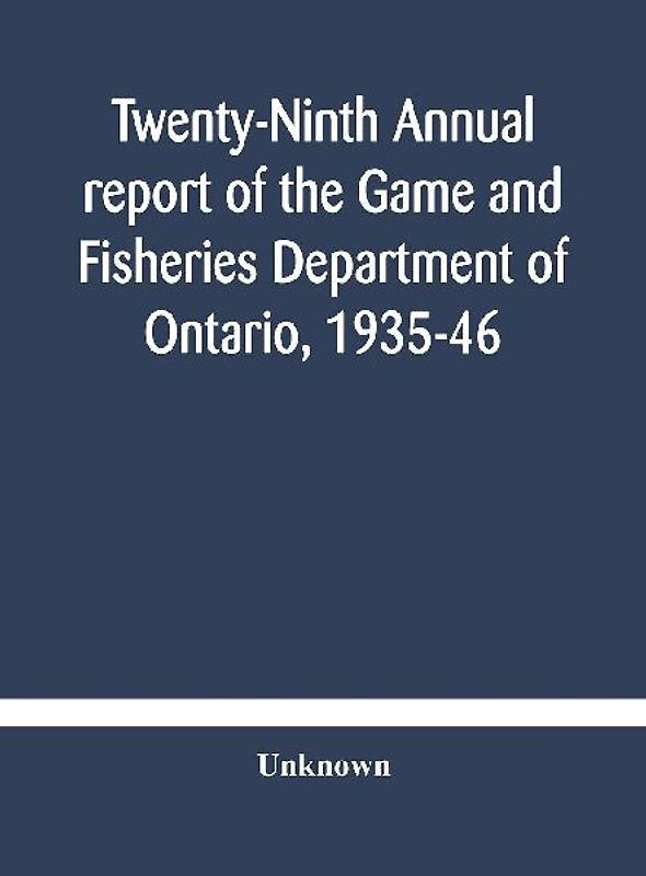 Twenty-Ninth Annual Report Of The Game And Fisheries Department Of Ontario, 1935-46 With Which Is Included The Report For The Five Months' Period Ending March 31St, 1935.