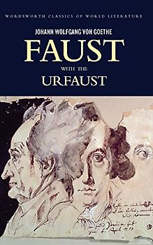 Faust: A Tragedy in Two Parts and the Urfaust: A Tradegy in Two Parts and the Urfaust (Wordsworth Classics of World Literature) - J. W. Goethe