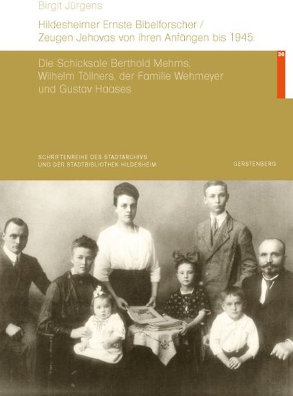 Hildesheimer Ernste Bibelforscher/Zeugen Jehovas von ihren Anfängen bis 1945: Die Schicksale Berthold Mehms, Wilhelm Töllners, der Familie Wehmeyer und Gustav Haases