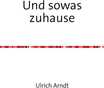 Und sowas zuhause