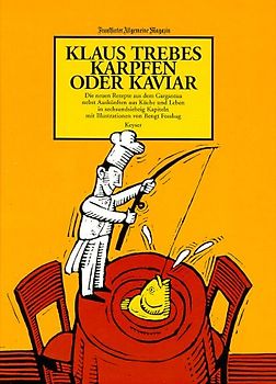 Karpfen oder Kaviar. Die neuen Rezepte aus dem Gargantua nebst Auskünften aus Küche und Leben
