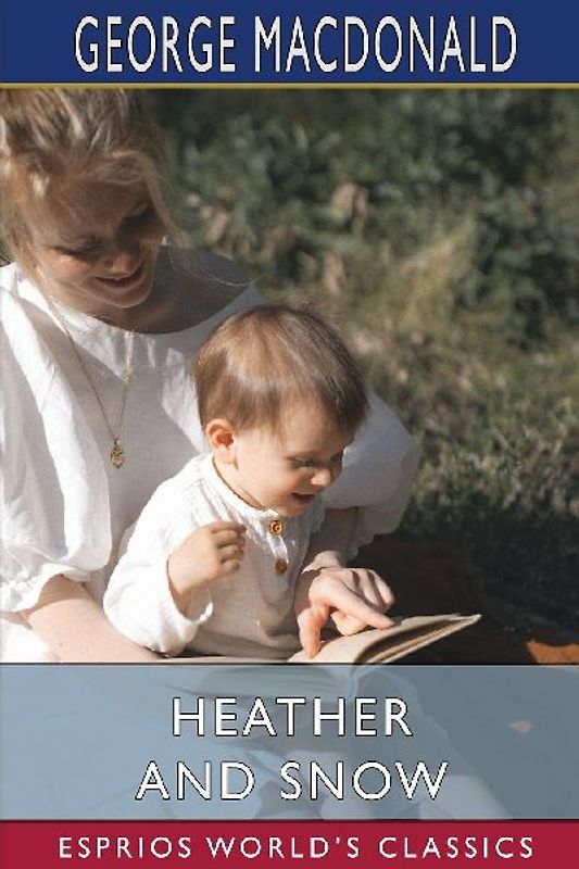 Heather and Snow (Esprios Classics)