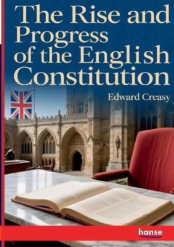 The Rise and Progress of the English Constitution