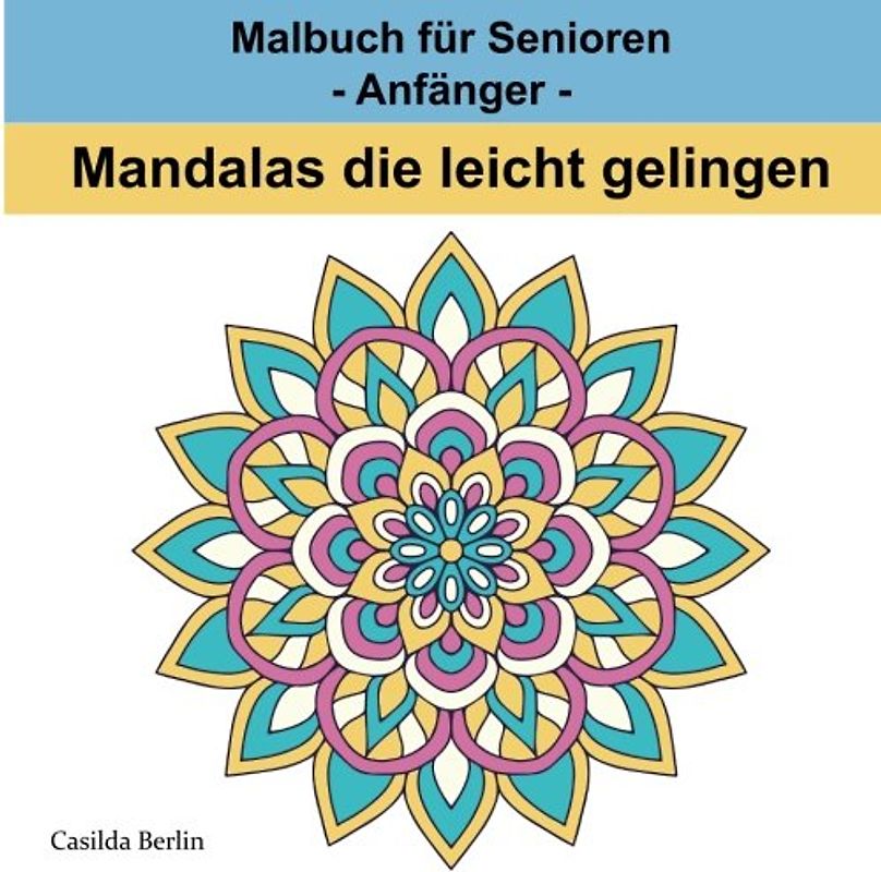 MANDALAS die leicht gelingen: Malbuch für Senioren - Anfänger