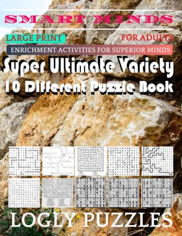 Smart Minds -Variety 10 Different Puzzle Book For Adults: Ultimate Variety Puzzles Large-Print Word Search, Word Maze .Word Spiral ,Word Angles, ... Crossword And Sudoku Easy , Medium And Hard