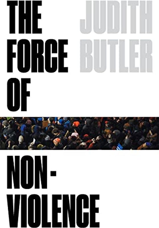 The Force of Nonviolence: An Ethico-Political Bind