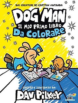 Dog Man. Il mio primo libro da colorare