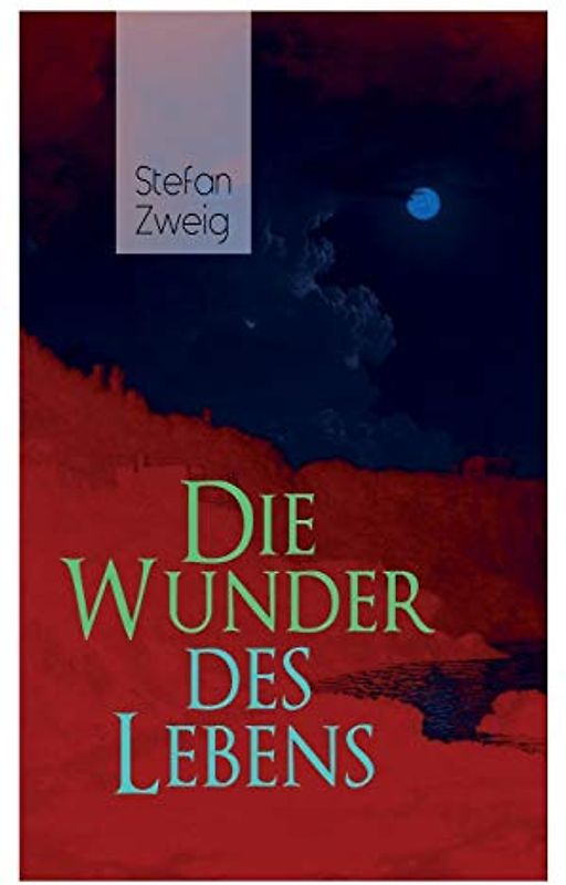 Die Wunder des Lebens: Bereits in dieser frühen Arbeit sind viele Themen von Stefan Zweig vorhanden: eine unwahrscheinliche Begegnung, der Sinn des ... und seine große Vorliebe für Geschichte
