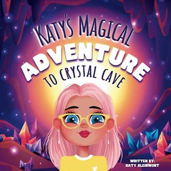 Katy's Magical Adventure to Crystal Cave - 8.5x8.5 in, Paperback, Glossy Cover: A Journey with a Crystal Guide and Mystical Creatures | Crystal Education for Children