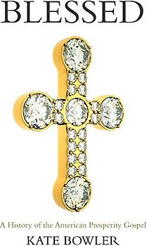 Blessed: A History of the American Prosperity Gospel