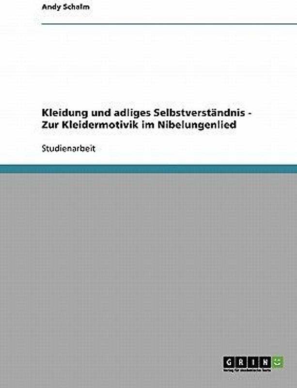 Kleidung und adliges Selbstverständnis  -  Zur Kleidermotivik im Nibelungenlied
