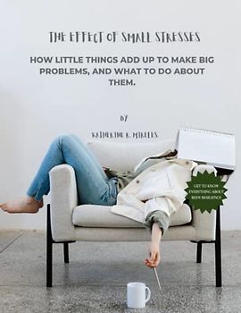 The Effect of Small Stresses: How little things add up to make big problems, and what to do about them.