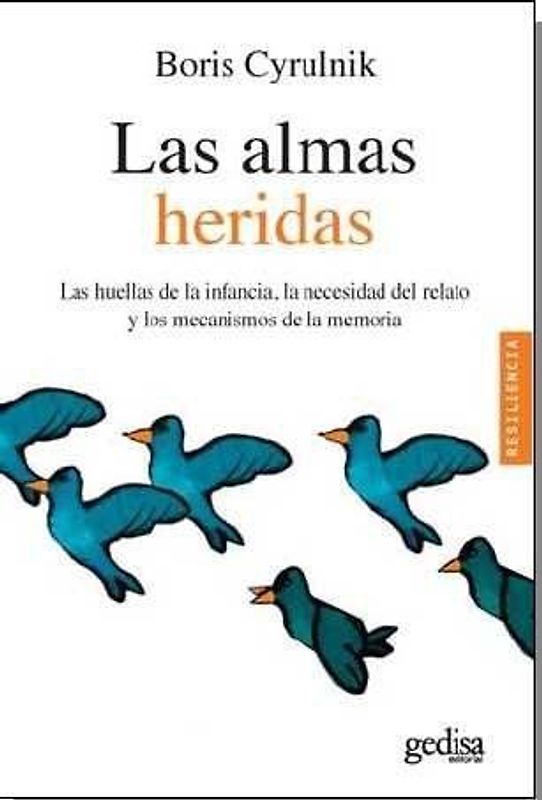 Las almas heridas : las huellas de la infancia, la necesidad del relato y los mecanismos de la memoria
