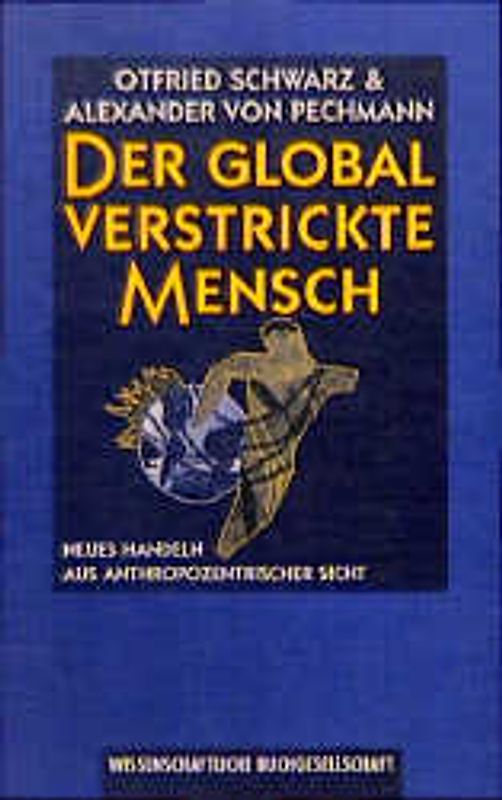 Der global verstrickte Mensch. Neues Handeln aus anthropozentrischer Verantwortung