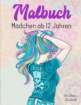 Malbuch Mädchen ab 12 Jahren - Ein Tolles Geschenk: Dein wundervolles Ausmalbuch zur Entspannung und Kreativität | Schöne Motive Gegen Den Stress