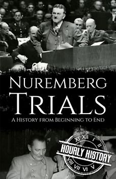 Nuremberg Trials: A History from Beginning to End