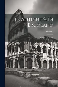 Le Antichità Di Ercolano; Volume 1