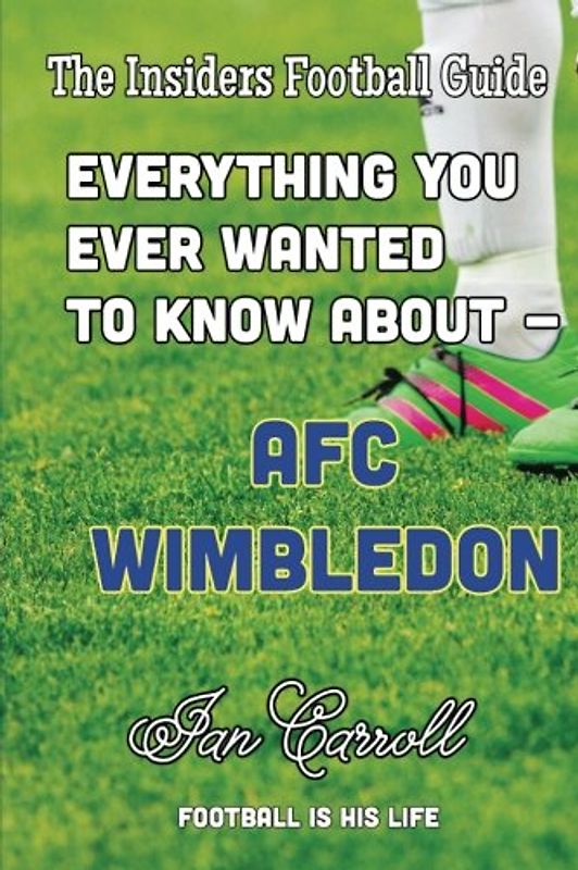 Everything You Ever Wanted to Know About - AFC Wimbledon