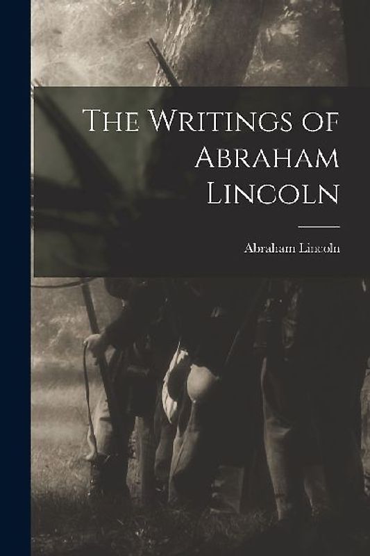 The Writings of Abraham Lincoln