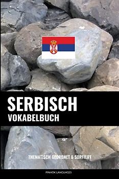 Serbisch Vokabelbuch: Thematisch Gruppiert & Sortiert