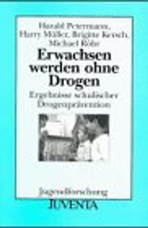Erwachsen werden ohne Drogen. Ergebnisse schulischer Drogenprävention